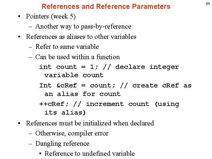 References and Reference Parameters • Pointers (week 5) – Another way to pass-by-reference •