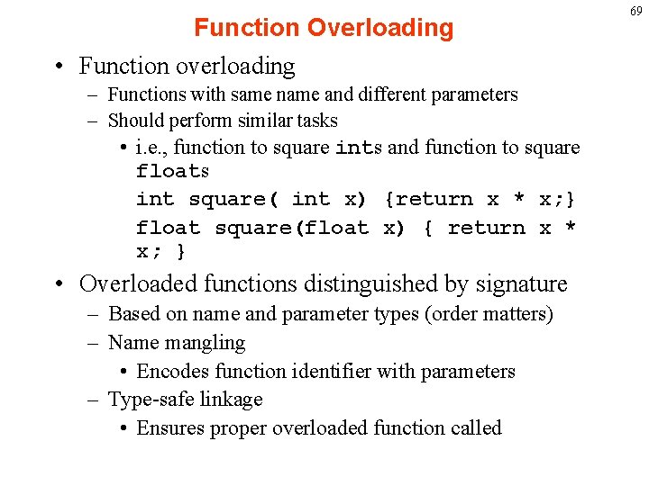 Function Overloading • Function overloading – Functions with same name and different parameters –