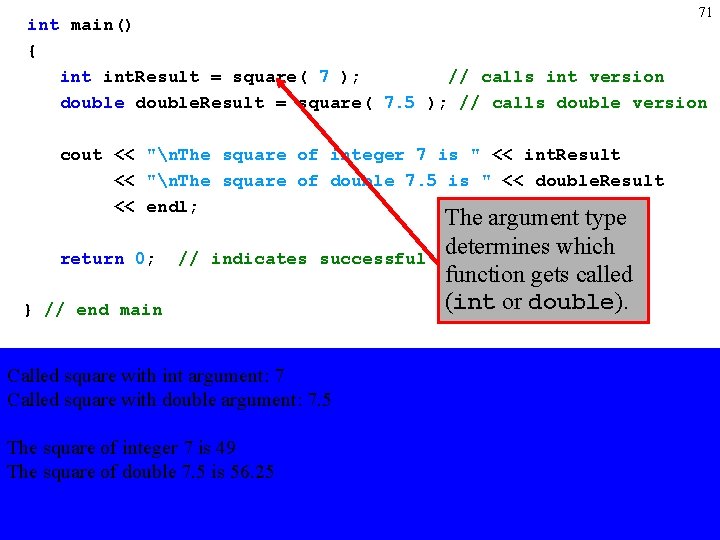 71 int main() { int. Result = square( 7 ); // calls int version