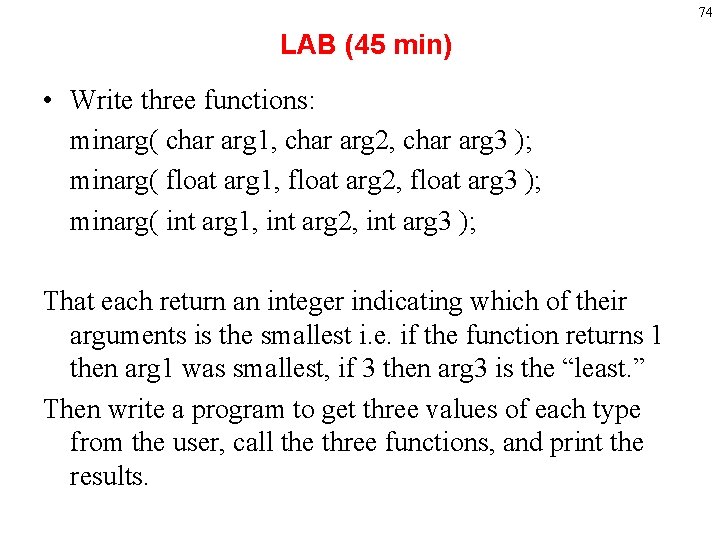 74 LAB (45 min) • Write three functions: minarg( char arg 1, char arg