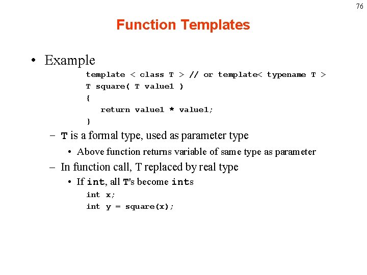 76 Function Templates • Example template < class T > // or template< typename