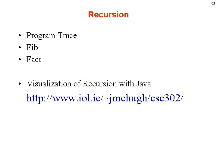 82 Recursion • Program Trace • Fib • Fact • Visualization of Recursion with