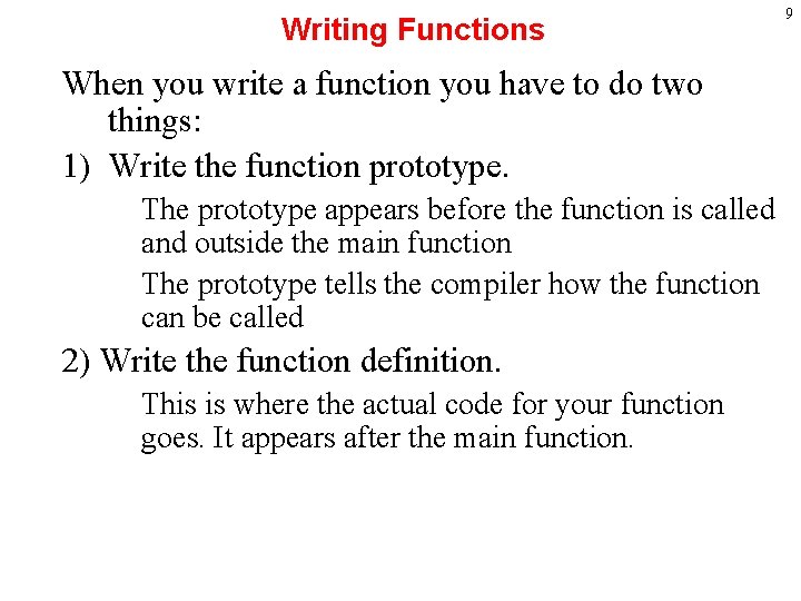 Writing Functions When you write a function you have to do two things: 1)