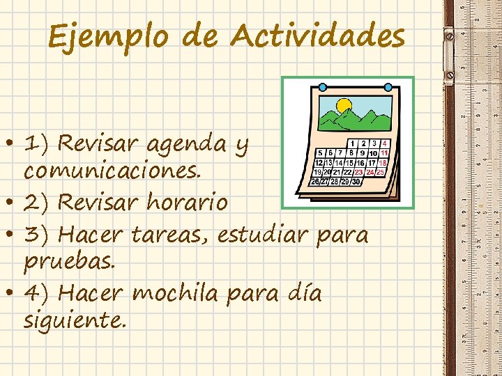 Ejemplo de Actividades • 1) Revisar agenda y comunicaciones. • 2) Revisar horario •