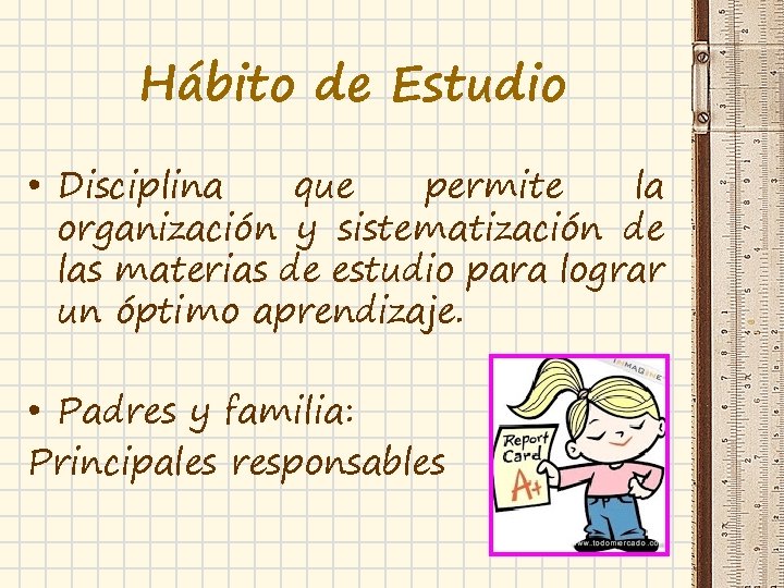 Hábito de Estudio • Disciplina que permite la organización y sistematización de las materias