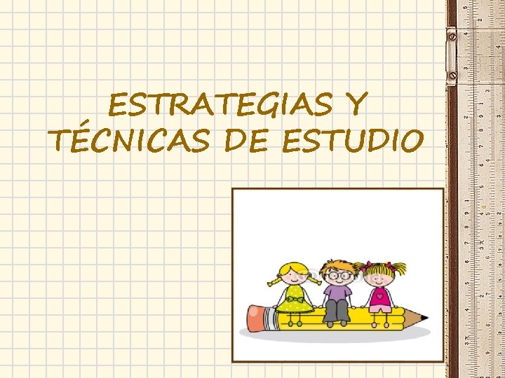 ESTRATEGIAS Y TÉCNICAS DE ESTUDIO 
