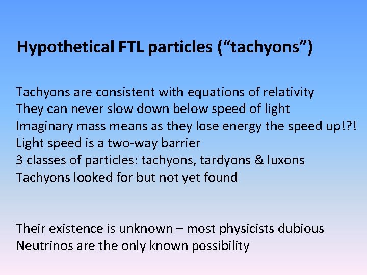 Hypothetical FTL particles (“tachyons”) Tachyons are consistent with equations of relativity They can never