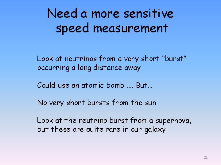 Need a more sensitive speed measurement Look at neutrinos from a very short “burst”