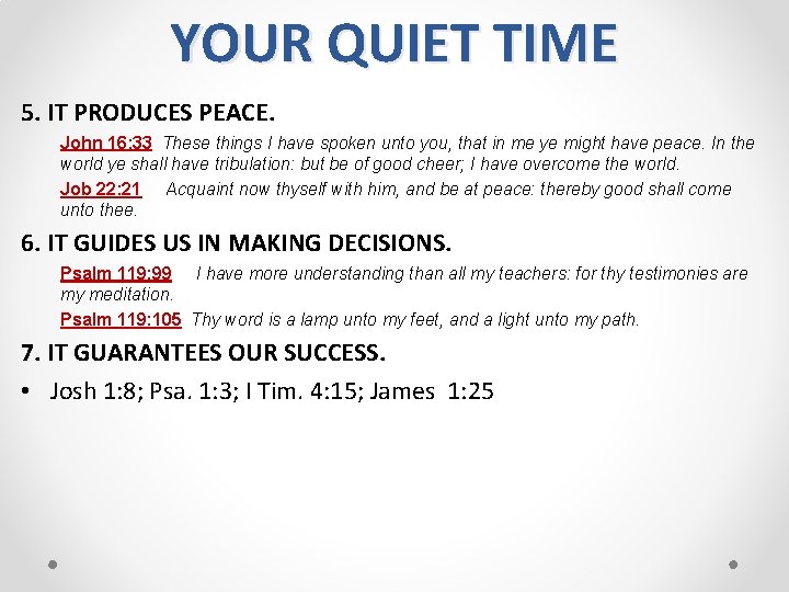 YOUR QUIET TIME 5. IT PRODUCES PEACE. John 16: 33 These things I have