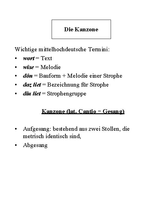 Die Kanzone Wichtige mittelhochdeutsche Termini: • wort = Text • wîse = Melodie •