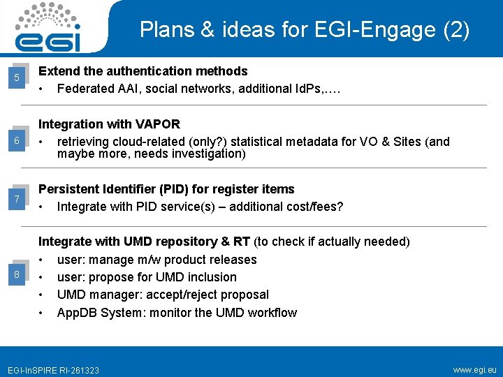 Plans & ideas for EGI-Engage (2) 5 Extend the authentication methods • Federated AAI,