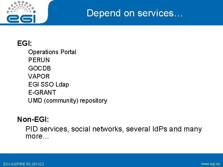 Depend on services… EGI: Operations Portal PERUN GOCDB VAPOR EGI SSO Ldap E-GRANT UMD