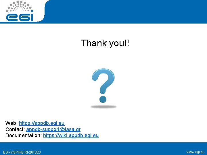 Thank you!! Web: https: //appdb. egi. eu Contact: appdb-support@iasa. gr Documentation: https: //wiki. appdb.