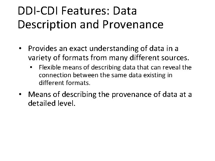 DDI-CDI Features: Data Description and Provenance • Provides an exact understanding of data in