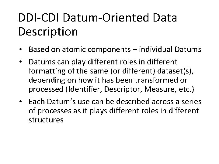 DDI-CDI Datum-Oriented Data Description • Based on atomic components – individual Datums • Datums