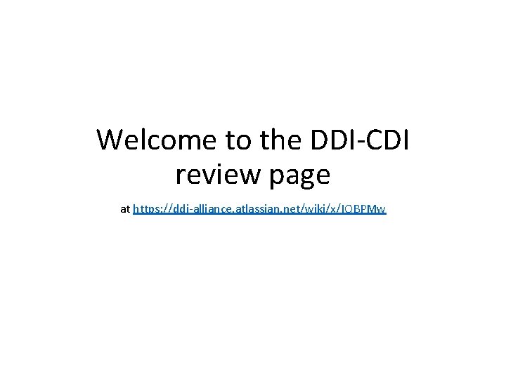 Welcome to the DDI-CDI review page at https: //ddi-alliance. atlassian. net/wiki/x/IQBPMw 