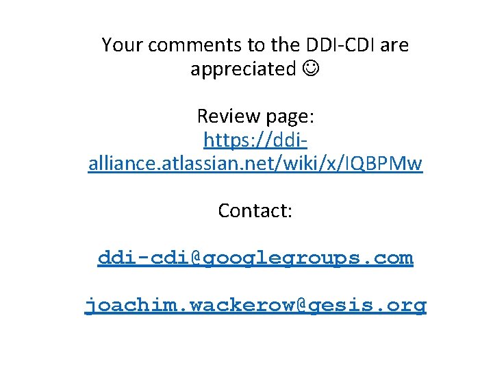 Your comments to the DDI-CDI are appreciated Review page: https: //ddialliance. atlassian. net/wiki/x/IQBPMw Contact: