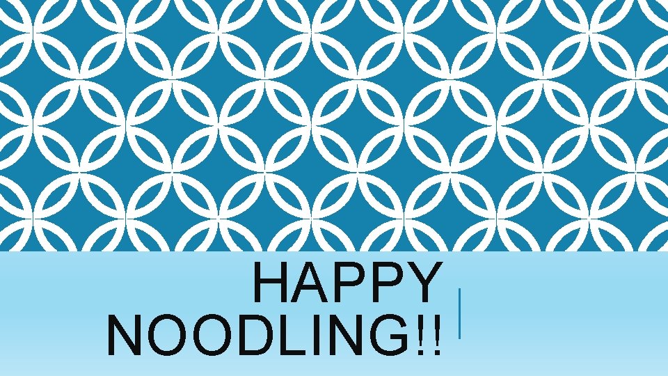 HAPPY NOODLING!! 