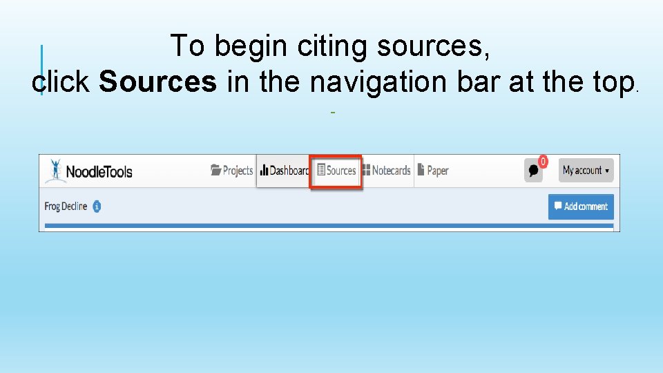 To begin citing sources, click Sources in the navigation bar at the top. 