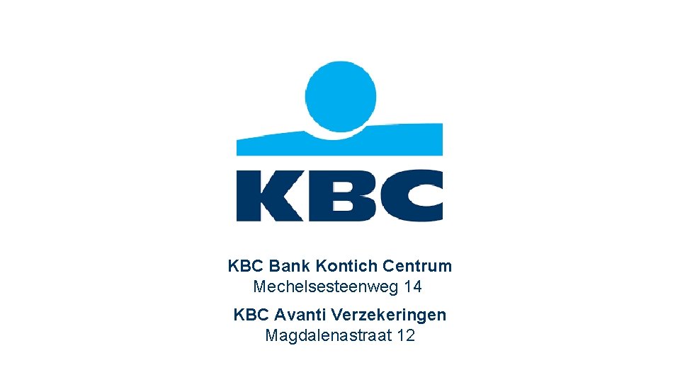 KBC Bank Kontich Centrum Mechelsesteenweg 14 KBC Avanti Verzekeringen Magdalenastraat 12 