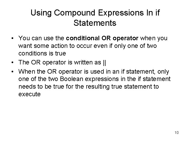 Using Compound Expressions In if Statements • You can use the conditional OR operator
