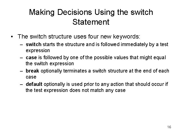 Making Decisions Using the switch Statement • The switch structure uses four new keywords:
