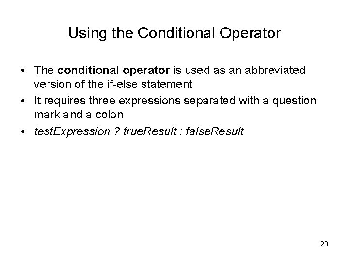 Using the Conditional Operator • The conditional operator is used as an abbreviated version