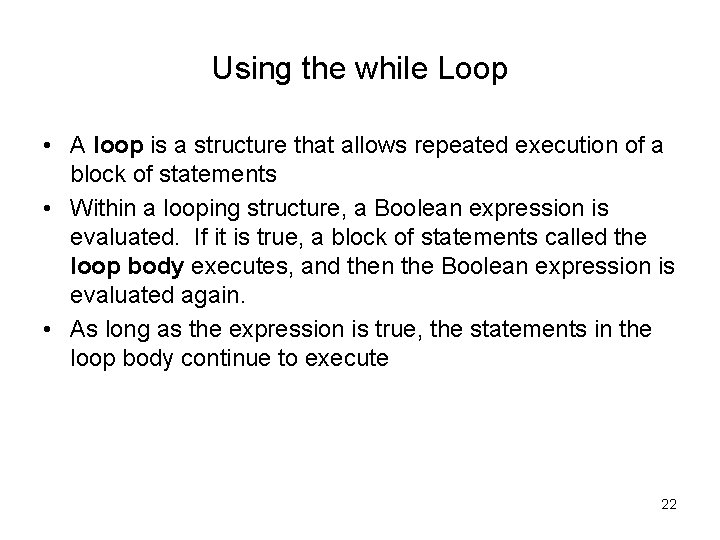 Using the while Loop • A loop is a structure that allows repeated execution