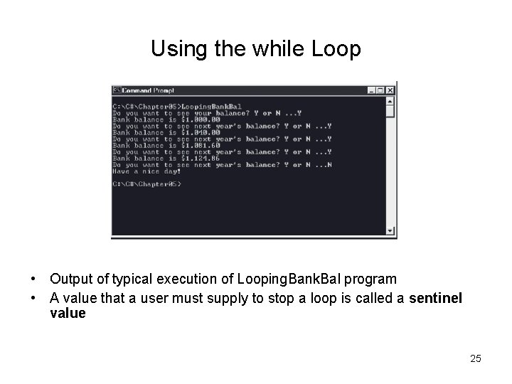 Using the while Loop • Output of typical execution of Looping. Bank. Bal program