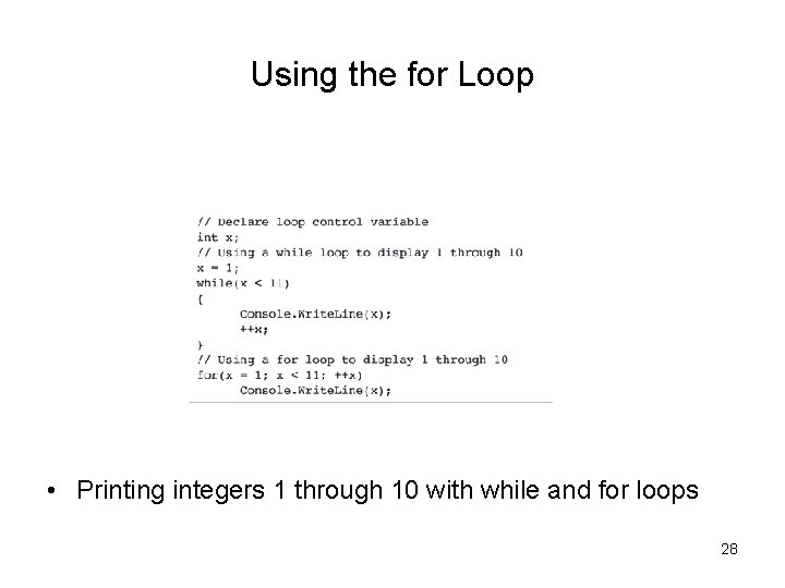 Using the for Loop • Printing integers 1 through 10 with while and for