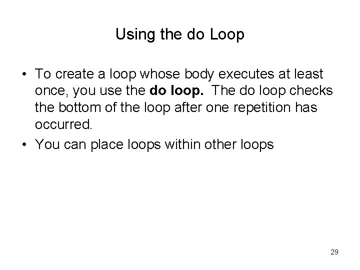Using the do Loop • To create a loop whose body executes at least
