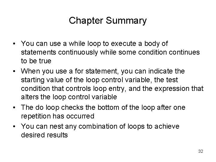 Chapter Summary • You can use a while loop to execute a body of