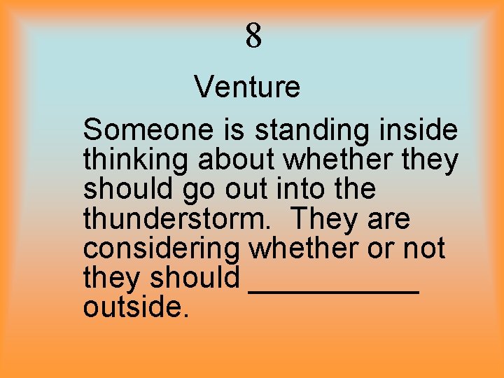 8 Venture Someone is standing inside thinking about whether they should go out into