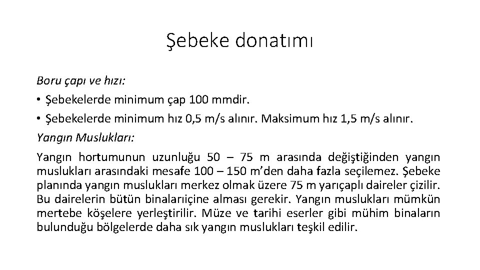 Şebeke donatımı Boru çapı ve hızı: • Şebekelerde minimum çap 100 mmdir. • Şebekelerde