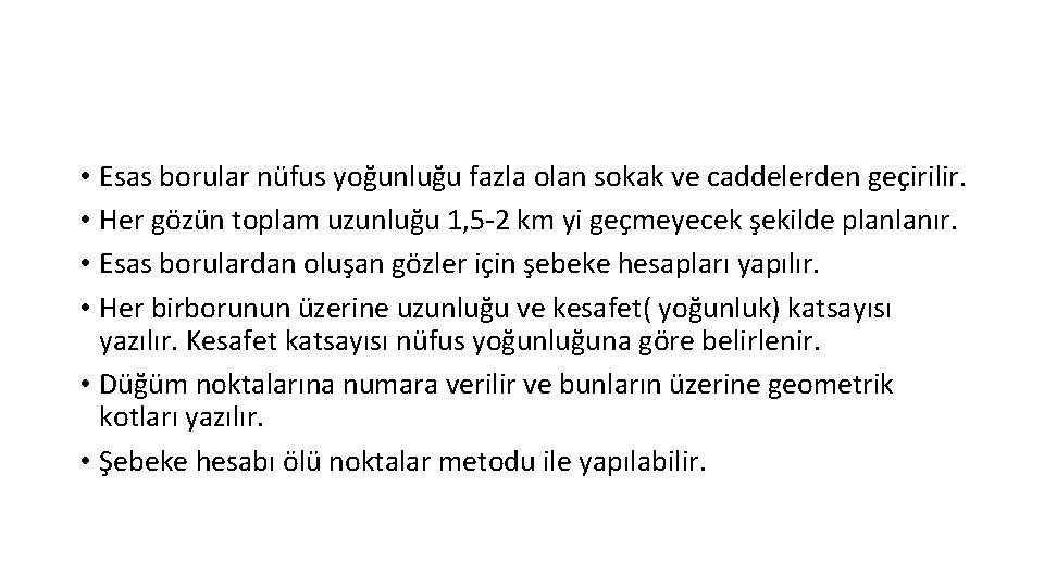  • Esas borular nüfus yoğunluğu fazla olan sokak ve caddelerden geçirilir. • Her