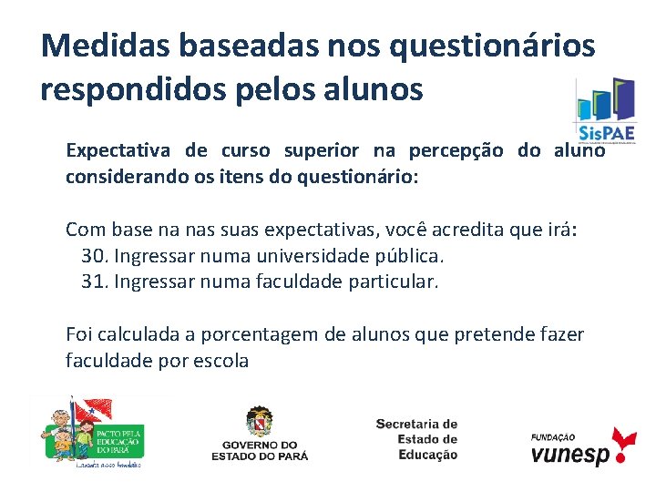 Medidas baseadas nos questionários respondidos pelos alunos Expectativa de curso superior na percepção do