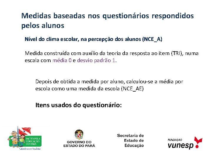 Medidas baseadas nos questionários respondidos pelos alunos Nível do clima escolar, na percepção dos