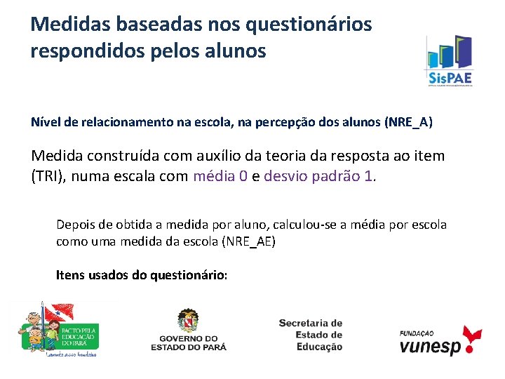 Medidas baseadas nos questionários respondidos pelos alunos Nível de relacionamento na escola, na percepção