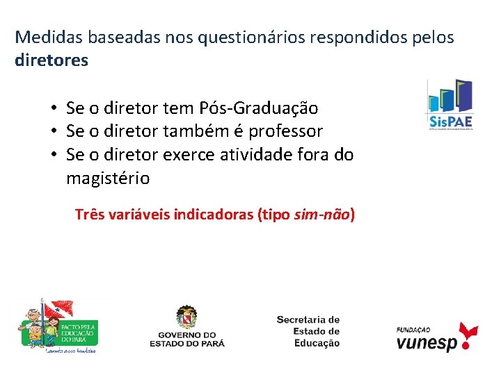 Medidas baseadas nos questionários respondidos pelos diretores • Se o diretor tem Pós-Graduação •