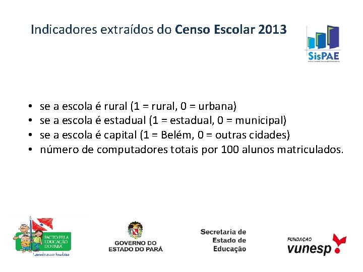 Indicadores extraídos do Censo Escolar 2013 • • se a escola é rural (1