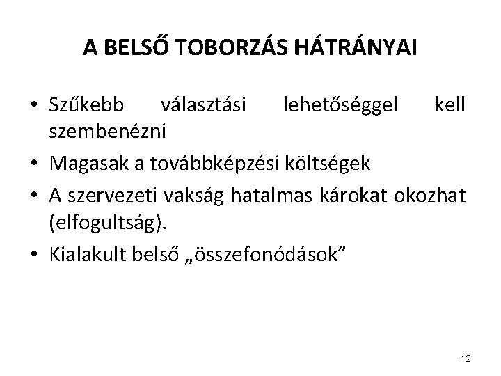 A BELSŐ TOBORZÁS HÁTRÁNYAI • Szűkebb választási lehetőséggel kell szembenézni • Magasak a továbbképzési