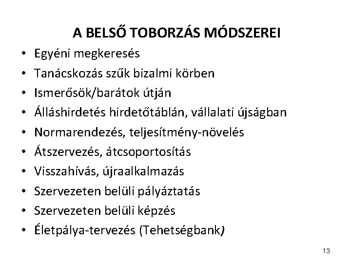 A BELSŐ TOBORZÁS MÓDSZEREI • • • Egyéni megkeresés Tanácskozás szűk bizalmi körben Ismerősök/barátok