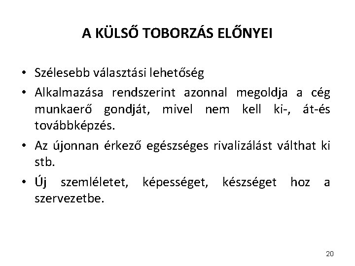 A KÜLSŐ TOBORZÁS ELŐNYEI • Szélesebb választási lehetőség • Alkalmazása rendszerint azonnal megoldja a