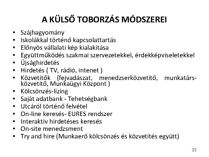 A KÜLSŐ TOBORZÁS MÓDSZEREI • • • • Szájhagyomány Iskolákkal történő kapcsolattartás Előnyös vállalati