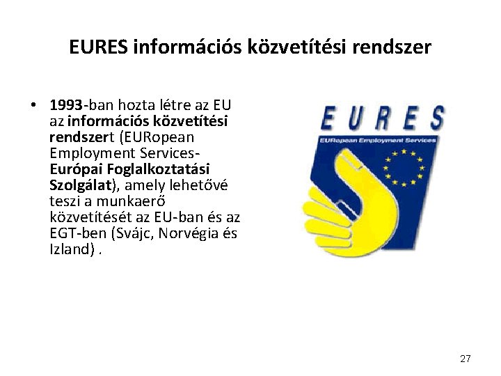 EURES információs közvetítési rendszer • 1993 -ban hozta létre az EU az információs közvetítési