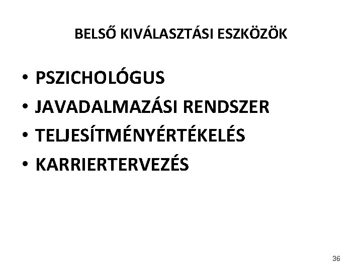 BELSŐ KIVÁLASZTÁSI ESZKÖZÖK • • PSZICHOLÓGUS JAVADALMAZÁSI RENDSZER TELJESÍTMÉNYÉRTÉKELÉS KARRIERTERVEZÉS 36 