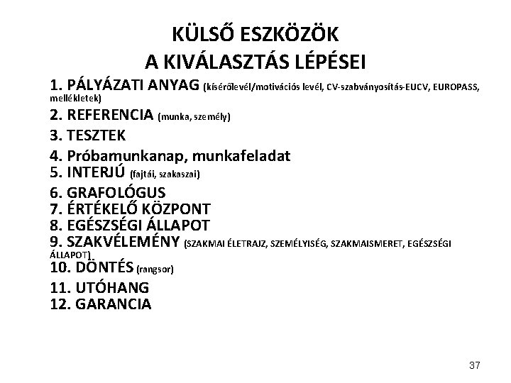 KÜLSŐ ESZKÖZÖK A KIVÁLASZTÁS LÉPÉSEI 1. PÁLYÁZATI ANYAG (kísérőlevél/motivációs levél, CV-szabványosítás-EUCV, EUROPASS, mellékletek) 2.