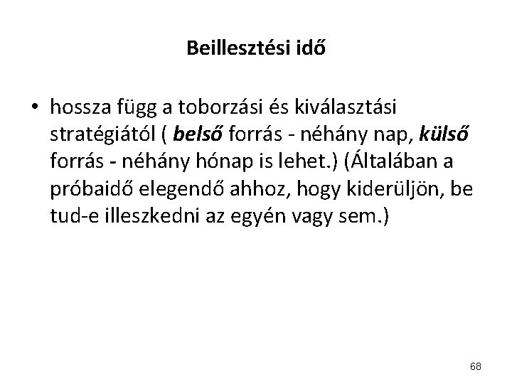 Beillesztési idő • hossza függ a toborzási és kiválasztási stratégiától ( belső forrás -