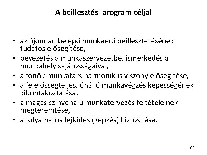 A beillesztési program céljai • az újonnan belépő munkaerő beillesztetésének tudatos elősegítése, • bevezetés