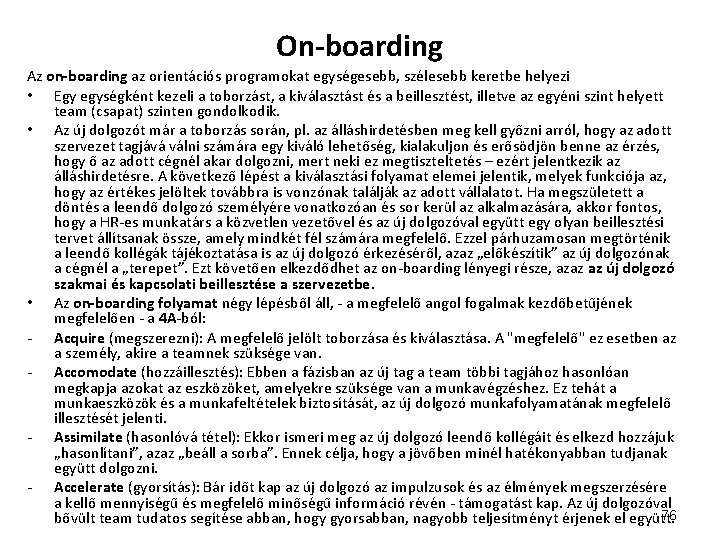 On-boarding Az on-boarding az orientációs programokat egységesebb, szélesebb keretbe helyezi • Egy egységként kezeli